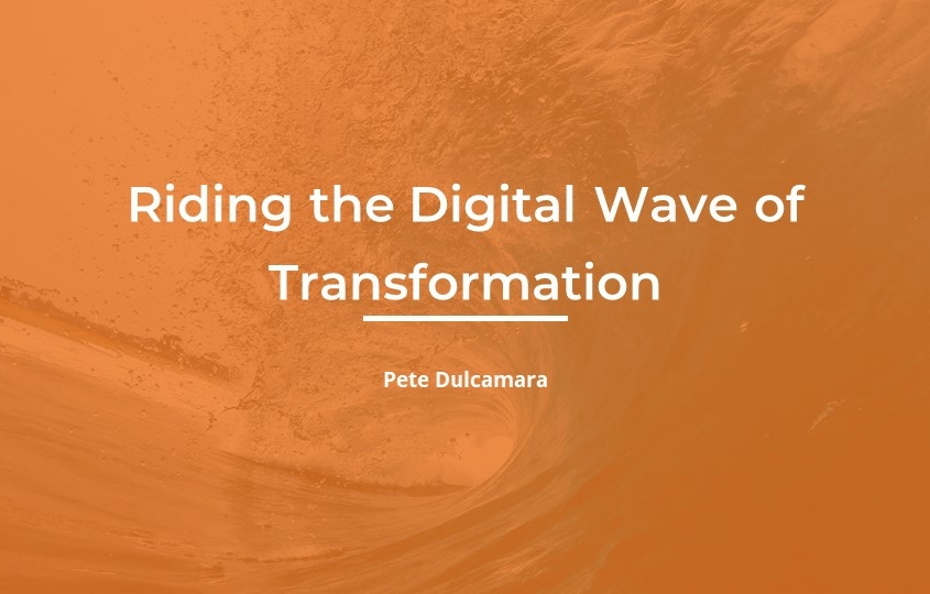 Riding the Digital Wave of Transformation by Pete Dulcamara